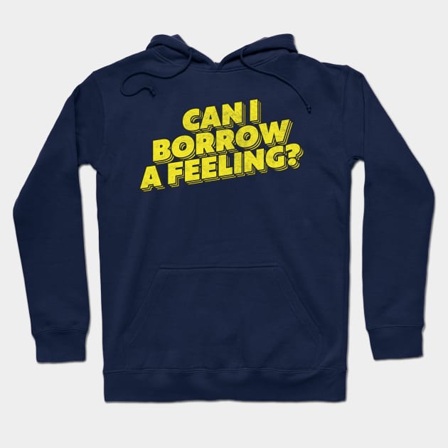 Can I Borrow A Feeling? Hoodie by DankFutura